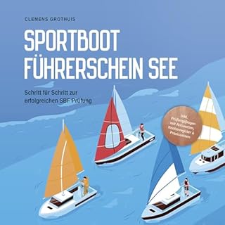 Sportbootf&uuml;hrerschein See - Schritt f&uuml;r Schritt zur erfolgreichen SBF Pr&uuml;fung Titelbild