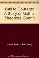 Call to Courage: A Story of Mother Theodore Guerin B000GAAOZK Book Cover