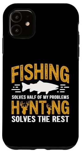 Fishing Solves Half My Problems Hunting Solves The Rest X}zP[X iPhone 11 p