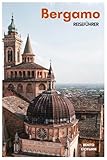 Bergamo Reiseführer: Top Sehenswürdigkeiten, Geheimtipps, Città Alta, San Vigilio, Lombardische Küche und Tagesausflüge in Norditalien mit Routenvorschlägen