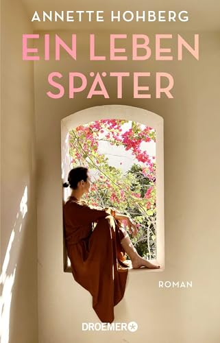 Ein Leben später: Roman | Ein Roman über die Reise einer Frau aus der Dunkelheit ins Licht, über Liebe, Widerstandskraft und die Kunst des Neuanfangs