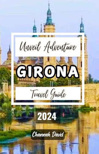 Girona Travel Guide 2024: Discovering the Charm of the Girona Cathedral, enjoy Outdoor Adventures in the Pyrenees