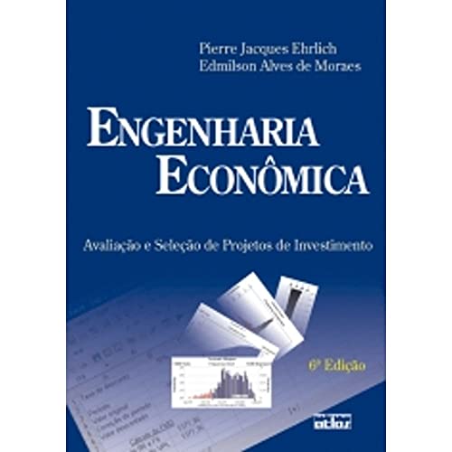 Engenharia econômica: Avaliação e seleção de projetos de investimento