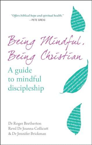 Being Mindful, Being Christian: a Guide to Mindful...