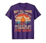 Not All Those Who Wander Are Lost Fire Wood Camping Lovers T-Shirt