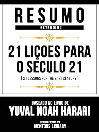 Resumo Estendido - 21 Liçoes Para O Seculo 21 (21 Lessons For The 21st ...