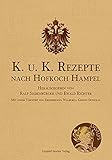  K. u. K. Rezepte nach Hofkoch Hampel: Herausgegeben von Ralf Siebenbürger und Ewald F. A. Richter; Mit einem Vorwort von Erzherzogin Walburga Gräfin Douglas