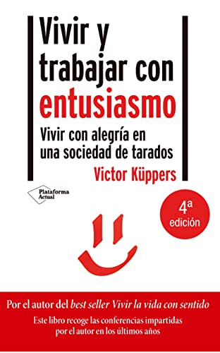 Vivir y trabajar con entusiasmo: Vivir con alegría en una sociedad de tarados (ACTUAL) Vivir y trabajar con entusiasmo: Vivir con alegría en una sociedad de tarados (ACTUAL)