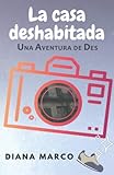 La casa deshabitada: En un pueblo de Alicante. Unas vacaciones llenas de misterio y nuevos amigos.: 1 (Una aventura de Des)