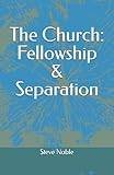 The Church: Fellowship & Separation