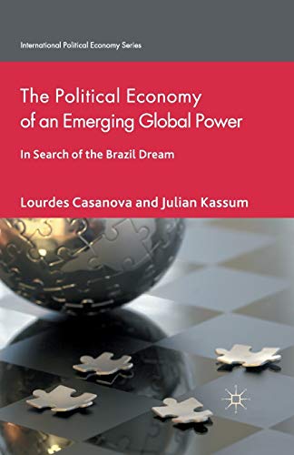 The Political Economy of an Emerging Global Power: In Search of the Brazil Dream (International Political Economy Series)