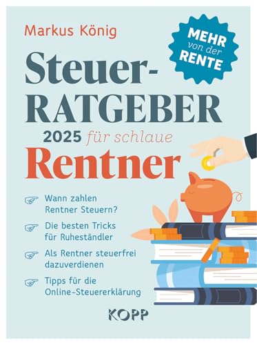 Steuerratgeber 2025 für schlaue Rentner: - Wann zahlen Rentner Steuern? - Die besten Tricks für Ruheständler - Als Rentner steuerfrei dazuverdienen - Tipps für die Online-Steuererklärung