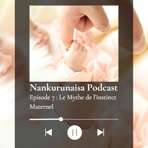 Episode 7 : Le mythe de l'instinct maternel