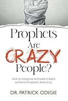 Prophets Are Crazy People?: How to Recognize and Walk in God's Authentic Prophetic Anointing 0998792373 Book Cover