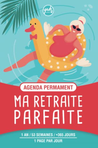 AGENDA PERMANENT - MA RETRAITE PARFAITE - FEMME - 1 an 53 semaines - 1 page par jour: A commencer quand vous voulez, planing semaine rdv shopping, 1 ... notes, repas, activités, sport, loisirs