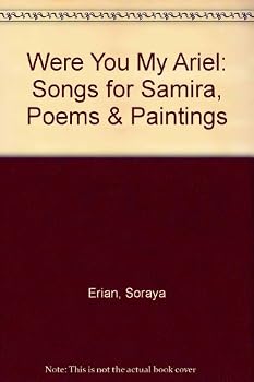 Were You My Ariel: Songs for Samira, Poems & Paintings