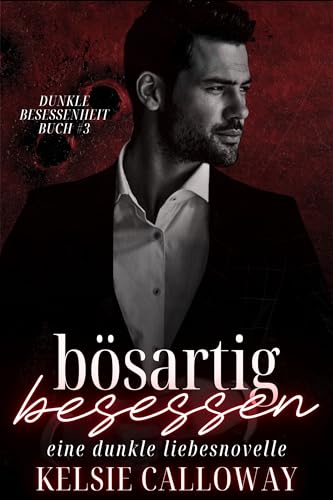Bösartig Besessen: Eine Dunkle Liebesnovelle (Dunkle Besessenheit 3) (German Edition)