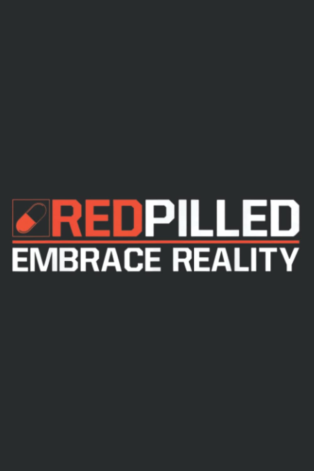 embrace reality - red pill - red pilled Saying