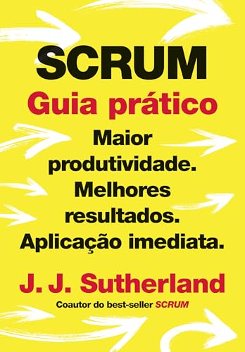 Scrum: Guia prático: Maior produtividade. Melhores resultados. Aplicação imediata.