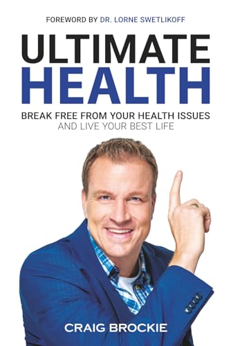 Ultimate Health: Break Free From Your Health Issues and Live