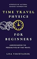 Time Travel Physics for Beginners: Understanding the Possibilities of Time Travel B08DSS7GDY Book Cover