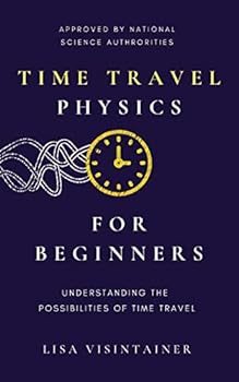 Paperback Time Travel Physics for Beginners: Understanding the Possibilities of Time Travel Book