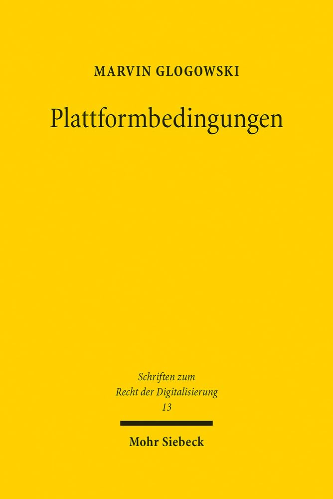 Plattformbedingungen: Zur Wirkung von Dritt-AGB im Marktverhältnis (Schriften zum Recht der Digitalisierung, Band 13)