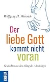  Der liebe Gott kommt nicht voran: Geschichten aus dem Alltag des Allmächtigen