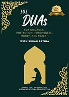 Dua Book - 101 Highly Effective Important Daily Duas for Seeking Money, Help, Healing, Guidance, Protection, and Forgiveness with Surah Al-Fatiha from The Quran and Hadith: A Mini Quran Handbook B0BYBH7QL1 Book Cover
