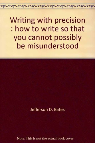 Writing with Precision: How to write so that you cannot possibly be misunderstood
