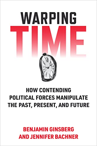 Warping Time: How Contending Political Forces Manipulate the Past, Present, and Future (English Edit