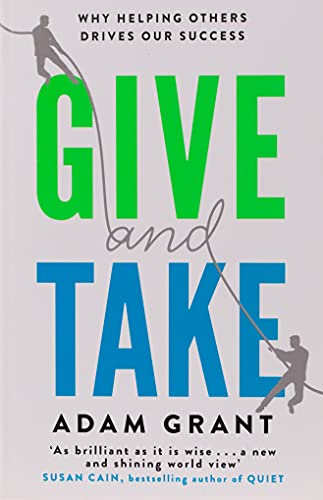 Give and Take: Why Helping Others Drives Our Success