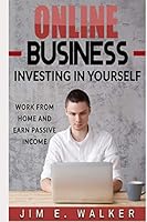 Online Business: Investing In Yourself - Work from Home and Earn Passive Income 1795359609 Book Cover