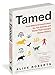 Tamed: From Wild to Domesticated, the Ten Animals and Plants That Changed Human History