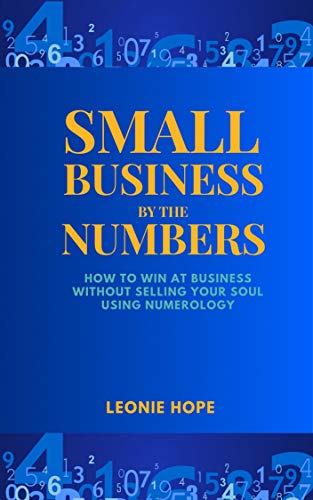 Small Business By The Numbers: How to Win At Business Without Selling Your Soul Using Numerology (En Livre PDF Gratuit