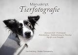  Manuskript Tierfotografie: Kameratechnik, Tierfotografie, Fehlerbehebung, Bildbearbeitung im Photoshop, Begriffe in der Fotografie