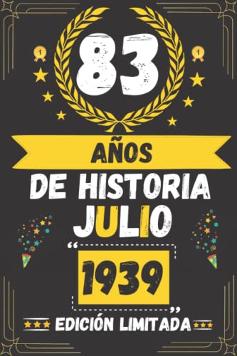 CUADERNO, 83 AÑOS DE HISTORIA JULIO 1939 EDICIÓN LIMITADA: Regalo de 83 cumpleaños para mujeres y hombres, ideas de 83 cumpleaños... un cumpleaños... ... regalo de 83 cumpleaños para él/ella.