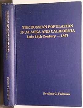Hardcover Russian Population in Alaska and California: The Late 18th Century-1867 (Alaska History Series, 4) Book