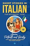 Short Stories in Italian for Beginners A2/B1 Amore, Football and Sicily: Learn Italian with audio, quizzes, crosswords and 5 word searches — a fun way ... learn Italian in your car (Italian Edition)