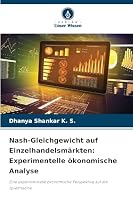 Nash-Gleichgewicht auf Einzelhandelsmärkten: Experimentelle ökonomische Analyse: Eine experimentelle ökonomische Perspektive auf die Spieltheorie (German Edition) 6208769035 Book Cover