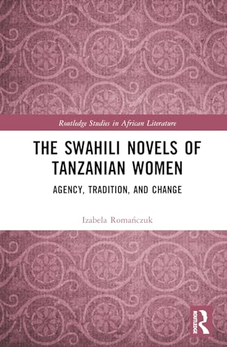 The Swahili Novels of Tanzanian Women (Routledge Studies in African Literature)