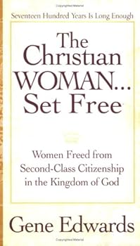 Paperback The Christian Woman Set Free: Women Freed from Second-Class Citizenship in the Kingdom of God Book