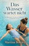 Das Wasser wartet nicht: Schwimmen lernen für Kinder (4–8): Schritt-für-Schritt-Anleitung für Eltern – sp ...