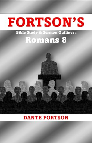 Fortson's Bible Study & Sermon Outlines: Romans 8