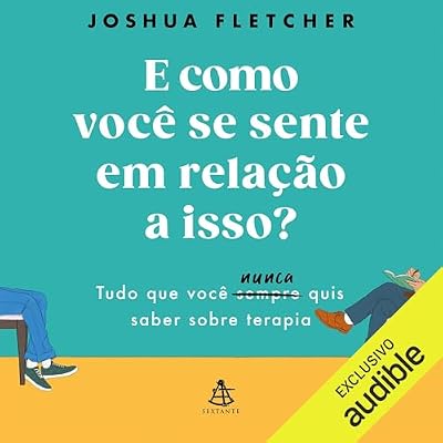 E como voc&ecirc; se sente em rela&ccedil;&atilde;o a isso? [And How Do You Feel About That?