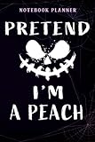 Notebook Planner Pretend I'm A Peach Costume Funny Fruit Halloween Party quote: Work List,Meal,Task Manager,Personalized,Home Budget,Goals,6x9 in ,Journal
