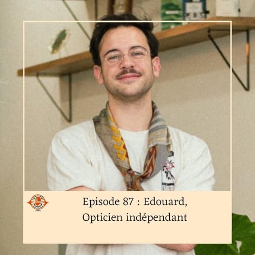 Episode 87 : Edouard, Opticien ind&eacute;pendant