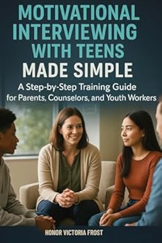 Paperback Motivational Interviewing with Teens Made Simple: A Step-by-Step Training Guide for Parents, Counselors, and Youth Workers Book