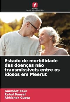 Estado de morbilidade das doenças não transmissíveis entre os idosos em Meerut (Portuguese Edition)
