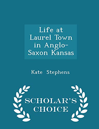 Life at Laurel Town in Anglo-Saxon Kansas - Sch... 129721837X Book Cover